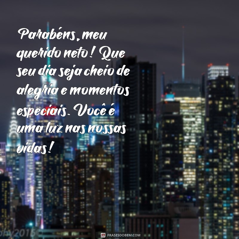 mensagem aniversário para neto Parabéns, meu querido neto! Que seu dia seja cheio de alegria e momentos especiais. Você é uma luz nas nossas vidas!