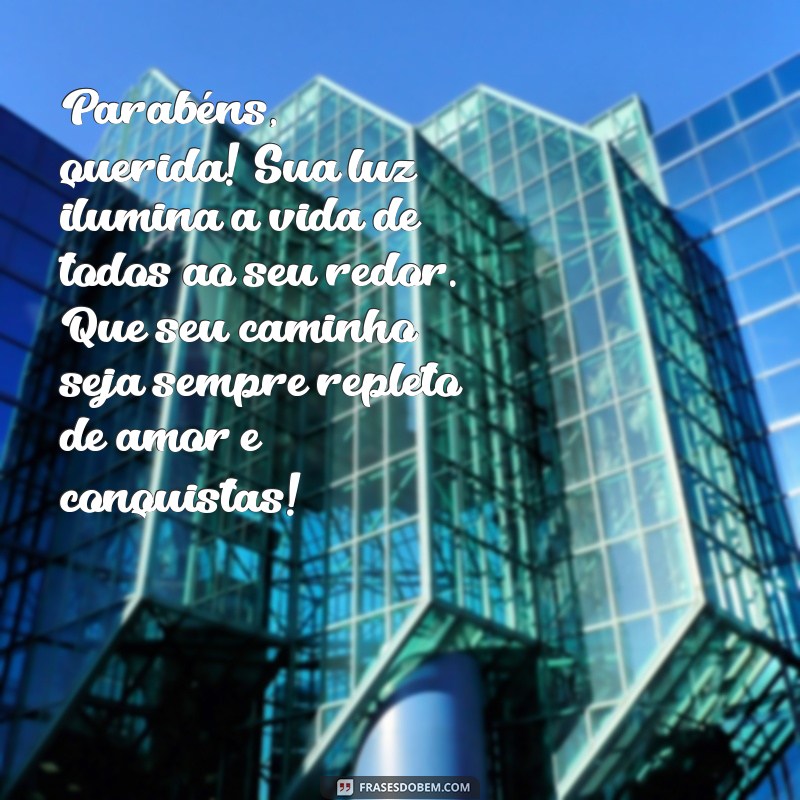 parabéns para filha de consideração Parabéns, querida! Sua luz ilumina a vida de todos ao seu redor. Que seu caminho seja sempre repleto de amor e conquistas!