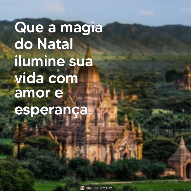 mensagem fe natal Que a magia do Natal ilumine sua vida com amor e esperança.