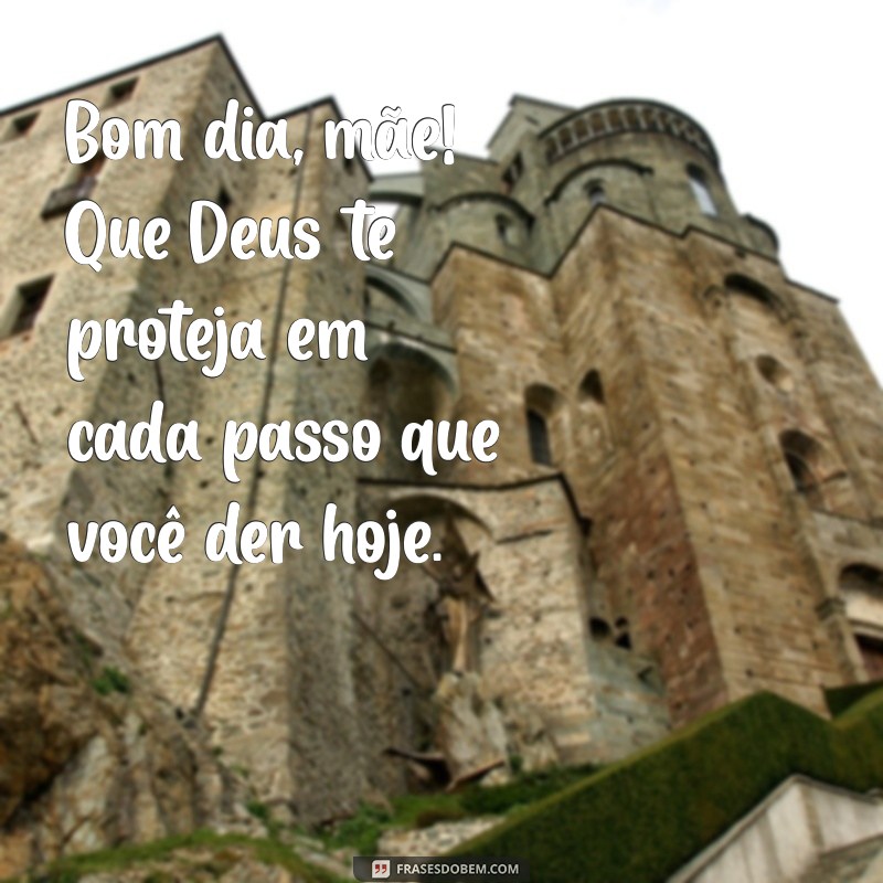 Mensagens de Bom Dia para Mãe: Deus Te Abençoe! 