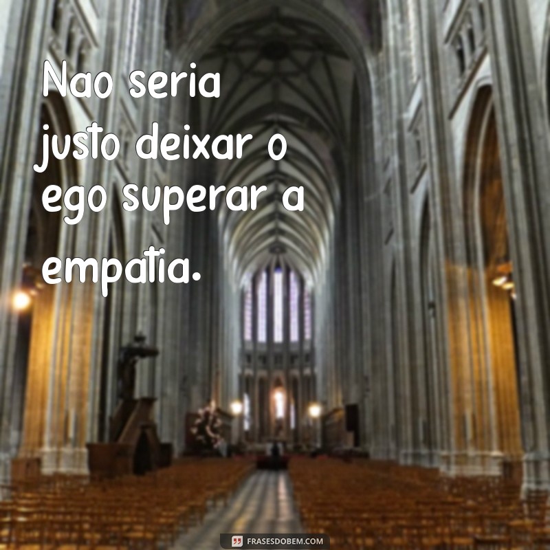 Não Seria Justo: Reflexões sobre Equidade e Justiça nas Relações Humanas 