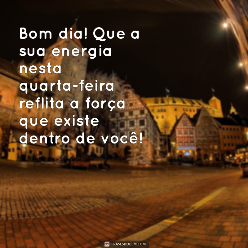 Mensagens Inspiradoras de Bom Dia para Quarta-Feira: Renove sua Energia! 