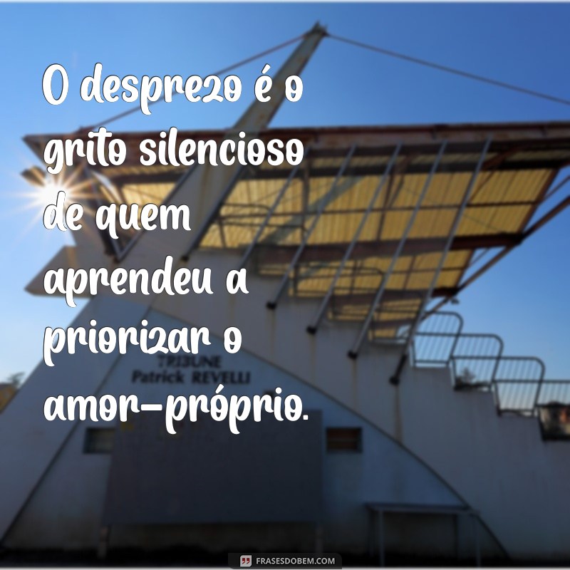 Frases Impactantes sobre Desprezo: Reflexões e Inspirações 