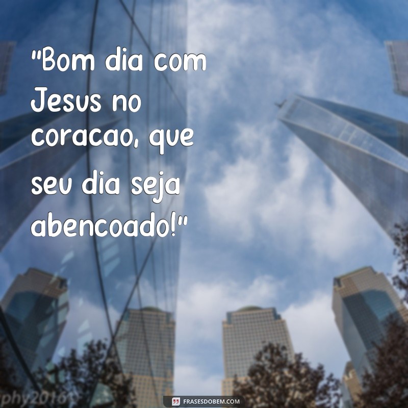 frases whatsapp bom dia com jesus 