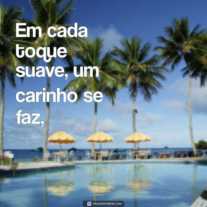 poema de carinho Em cada toque suave, um carinho se faz,