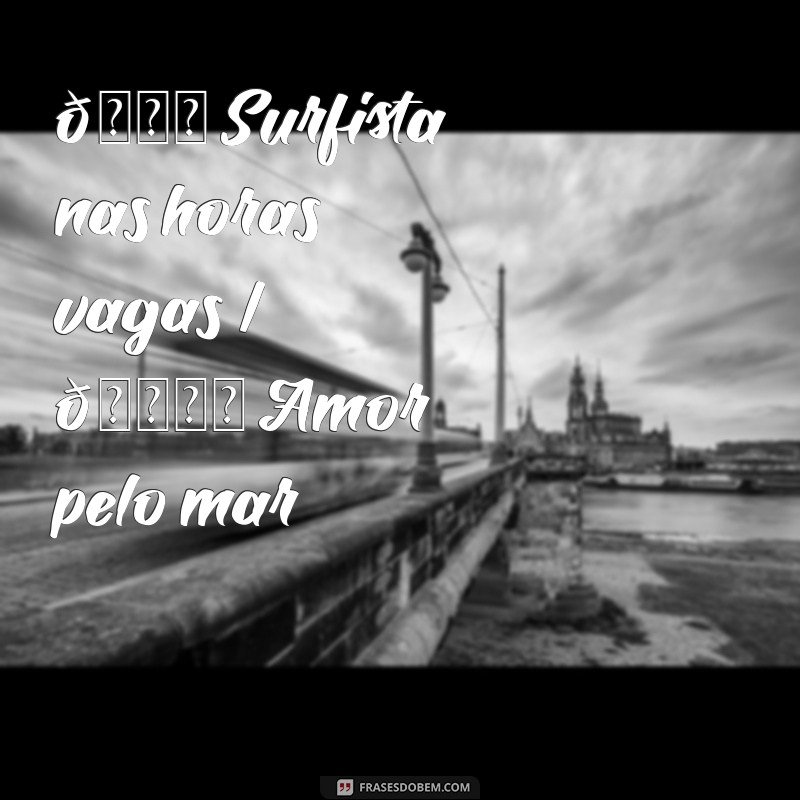 bio do instagram masculino de cria 🌊 Surfista nas horas vagas | 🏄‍♂️ Amor pelo mar