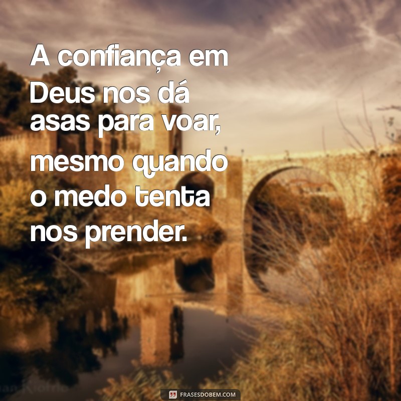 Fortaleça Sua Fé: Mensagens Inspiradoras de Confiança em Deus 