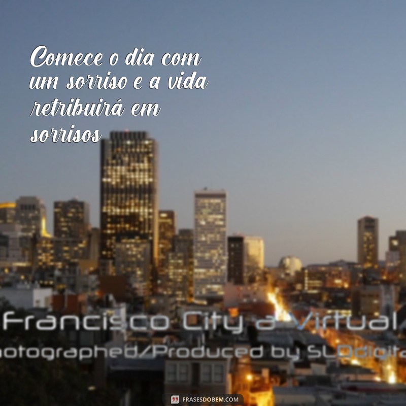 Frases Inspiradoras para Começar o Dia com Motivação 