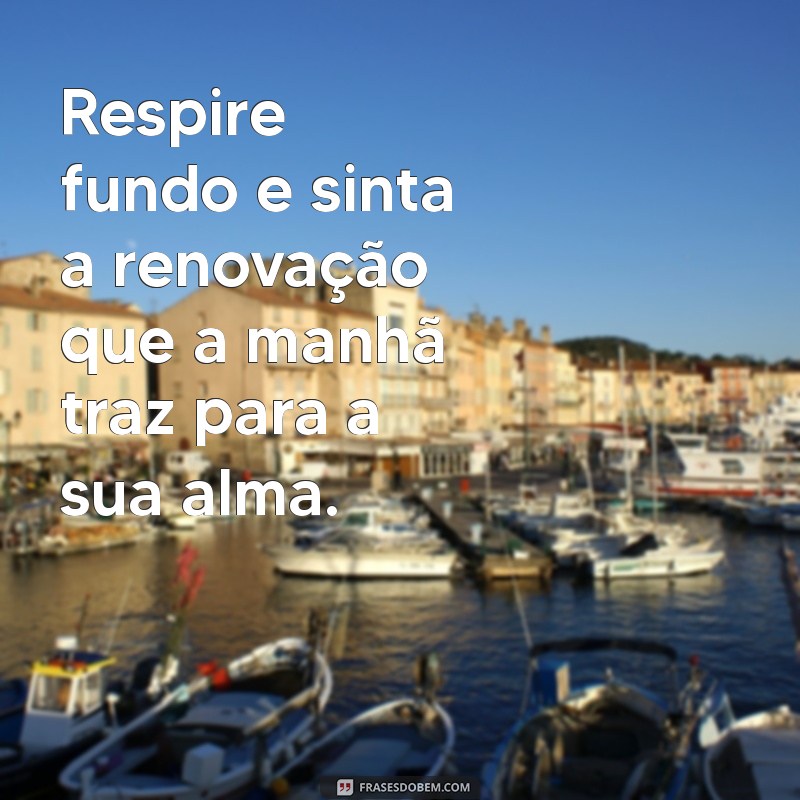 Frases Inspiradoras para Começar o Dia com Motivação 