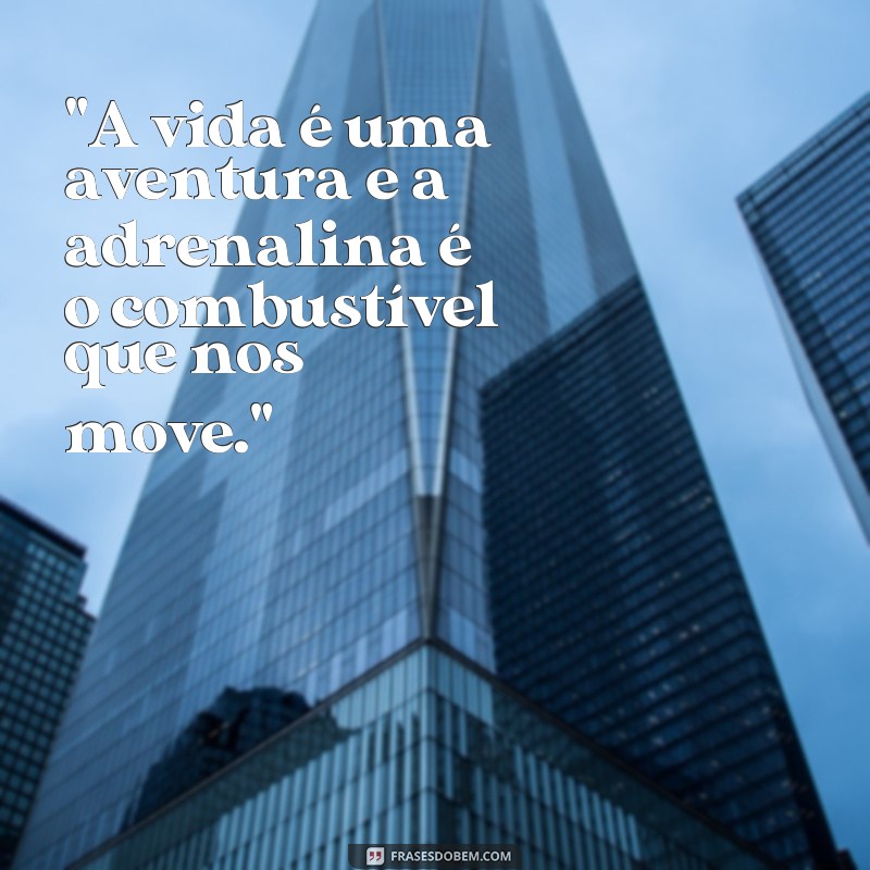 frases aventura e adrenalina 