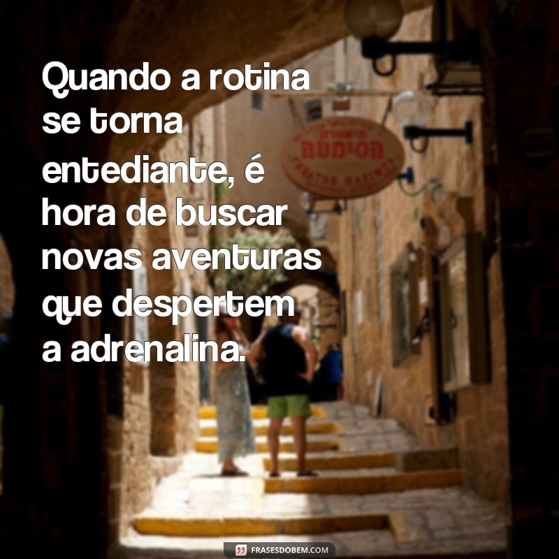 Explore a emoção com as melhores frases de aventura e adrenalina 