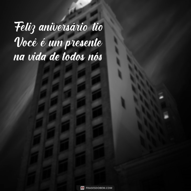 Frases Curtas e Inspiradoras para Parabenizar Seu Tio 