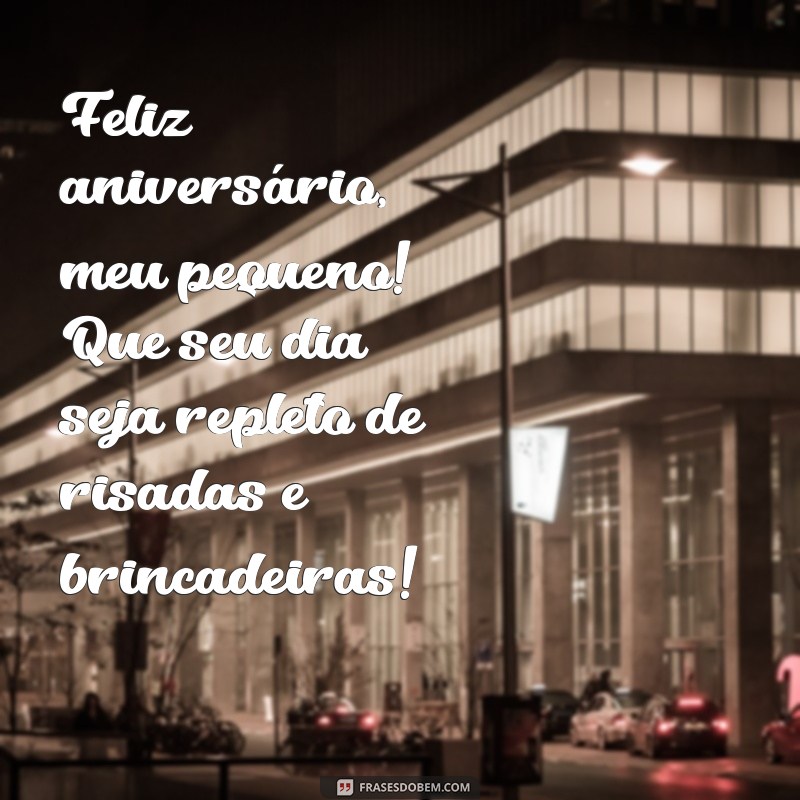 mensagem de aniversário para meu filho de 3 anos Feliz aniversário, meu pequeno! Que seu dia seja repleto de risadas e brincadeiras!