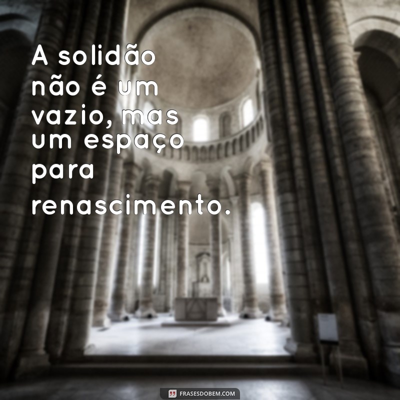 Frases Inspiradoras para Legendar Suas Fotos Sozinha 