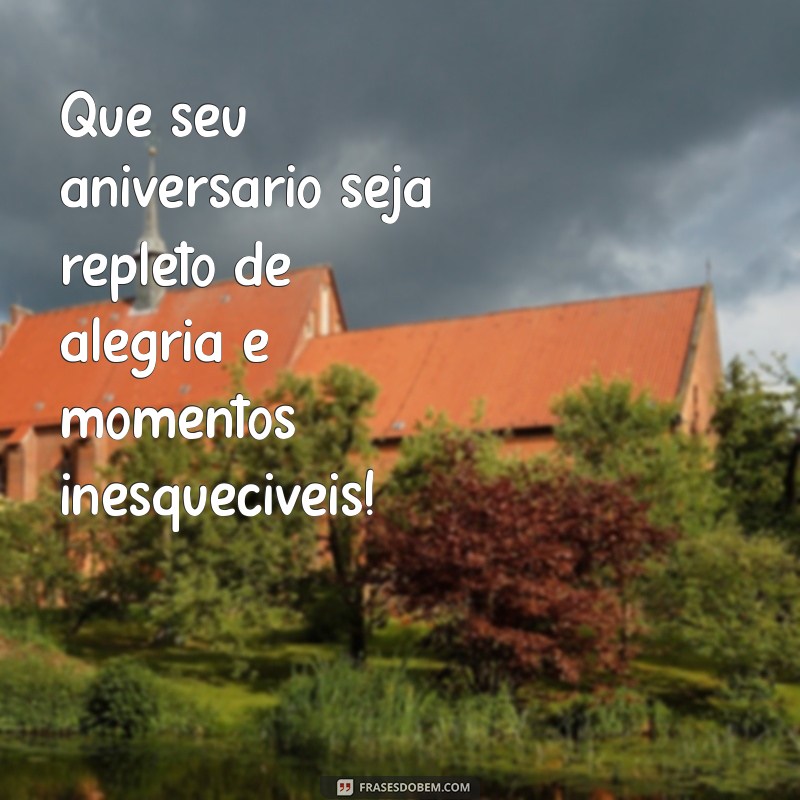 felicidades aniversário Que seu aniversário seja repleto de alegria e momentos inesquecíveis!