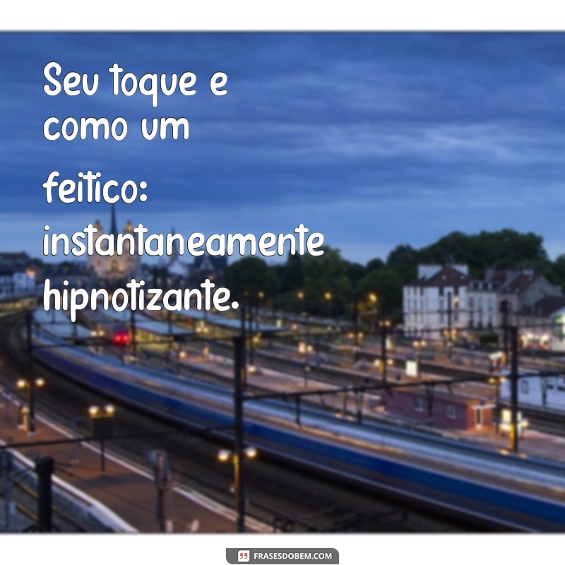 Frases Picantes: 30 Mensagens Provocantes para Apimentar Seu Dia 