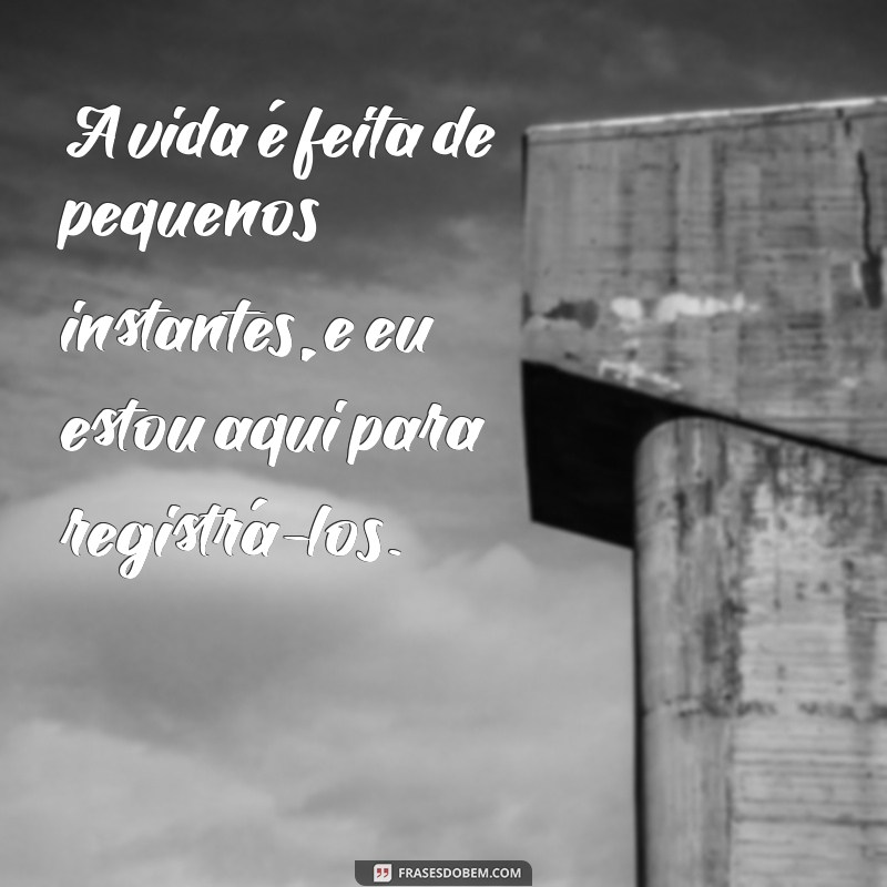 Frases Inspiradoras para Acompanhar Suas Fotografias 