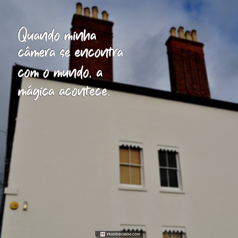 Frases Inspiradoras para Acompanhar Suas Fotografias 