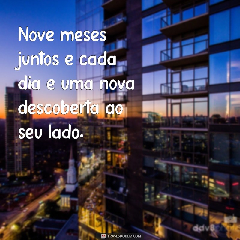 9 meses de casados Nove meses juntos e cada dia é uma nova descoberta ao seu lado.