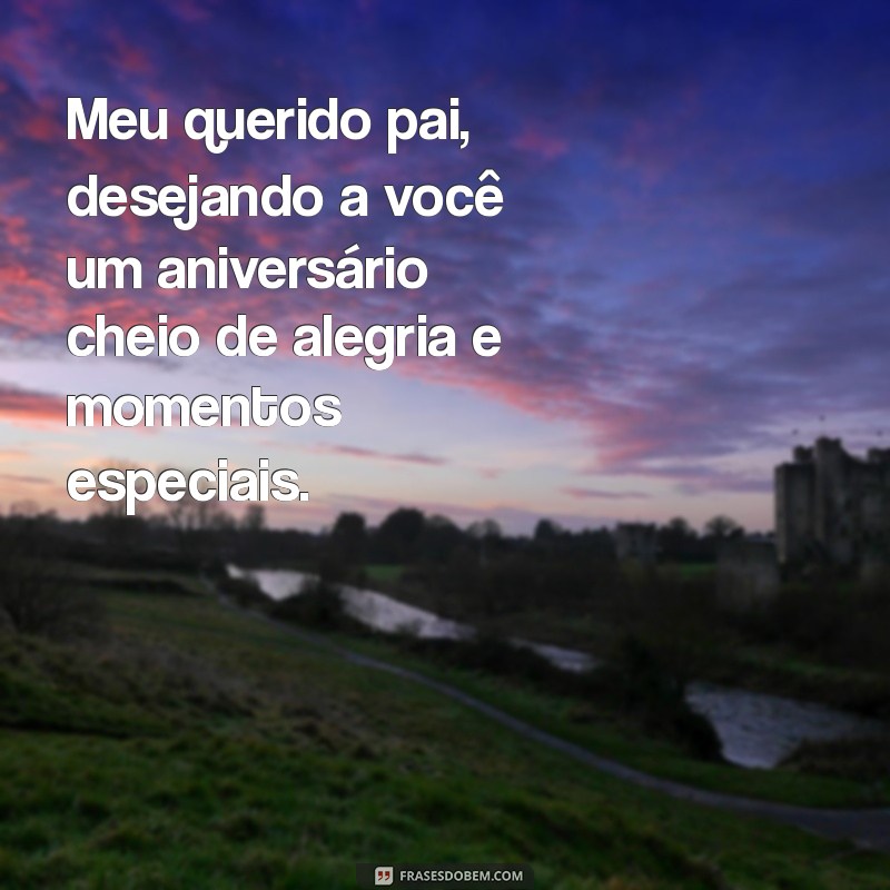 Mensagens Emocionantes de Feliz Aniversário para o Seu Pai 