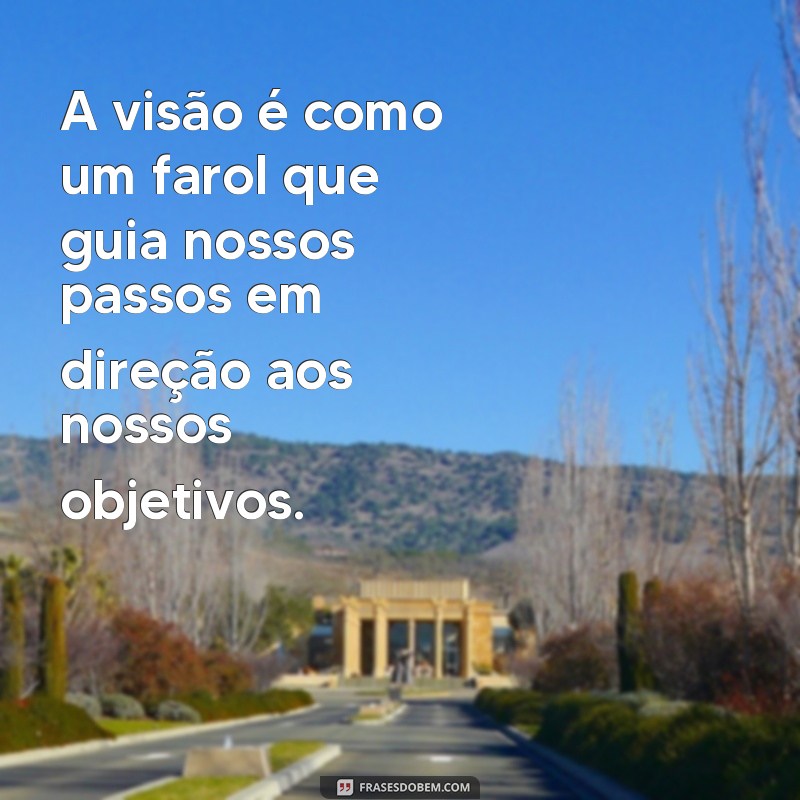 Descubra as melhores frases de visão para inspirar e motivar! 