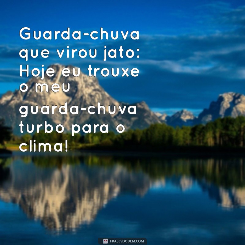 30 Imagens e Frases Engraçadas sobre a Chuva para Alegrar seu Dia 