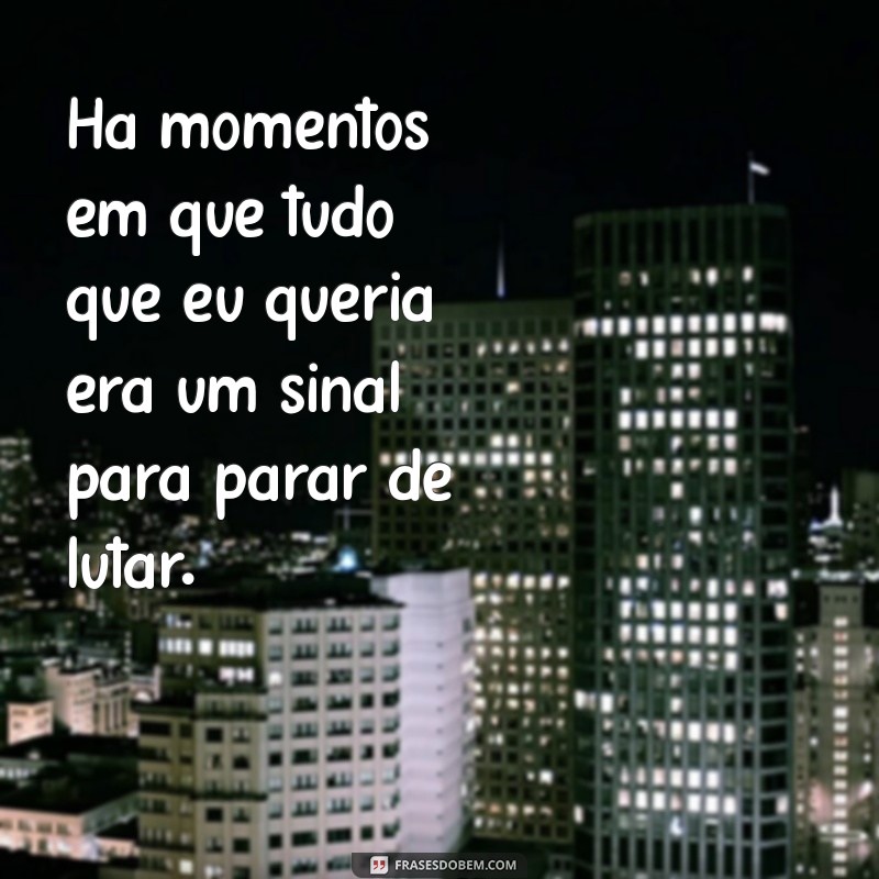 Superando a Vontade de Desistir: Mensagens Inspiradoras para Retomar a Esperança 