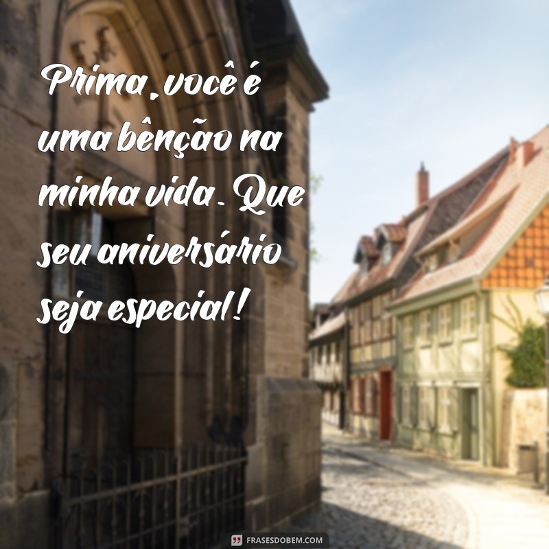 Como Celebrar o Aniversário da Sua Prima Querida: Dicas e Mensagens Especiais 