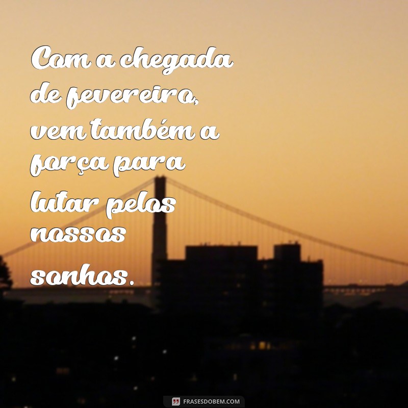 Frases Inspiradoras para Receber Fevereiro com Positividade 