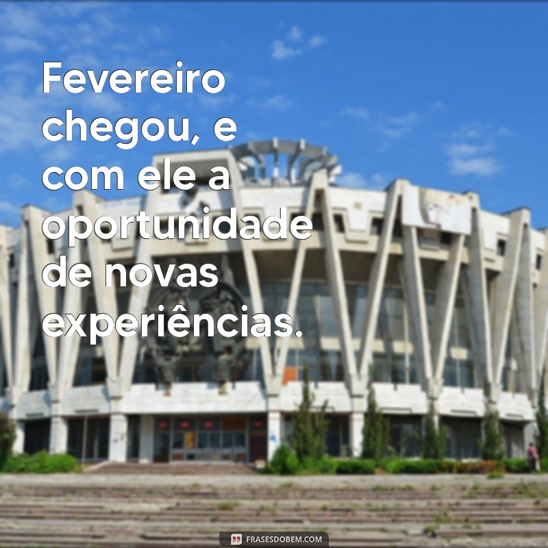 Frases Inspiradoras para Receber Fevereiro com Positividade 