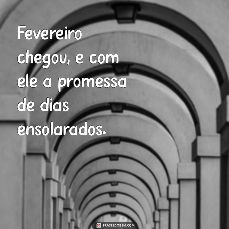 Frases Inspiradoras para Receber Fevereiro com Positividade 