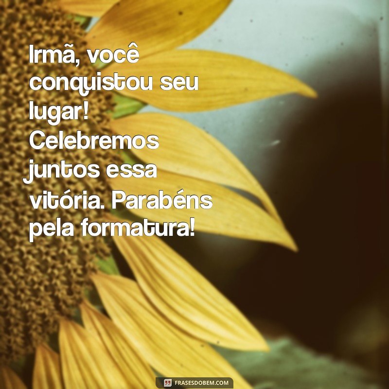 Mensagens Inspiradoras para Parabenizar sua Irmã pela Formatura 