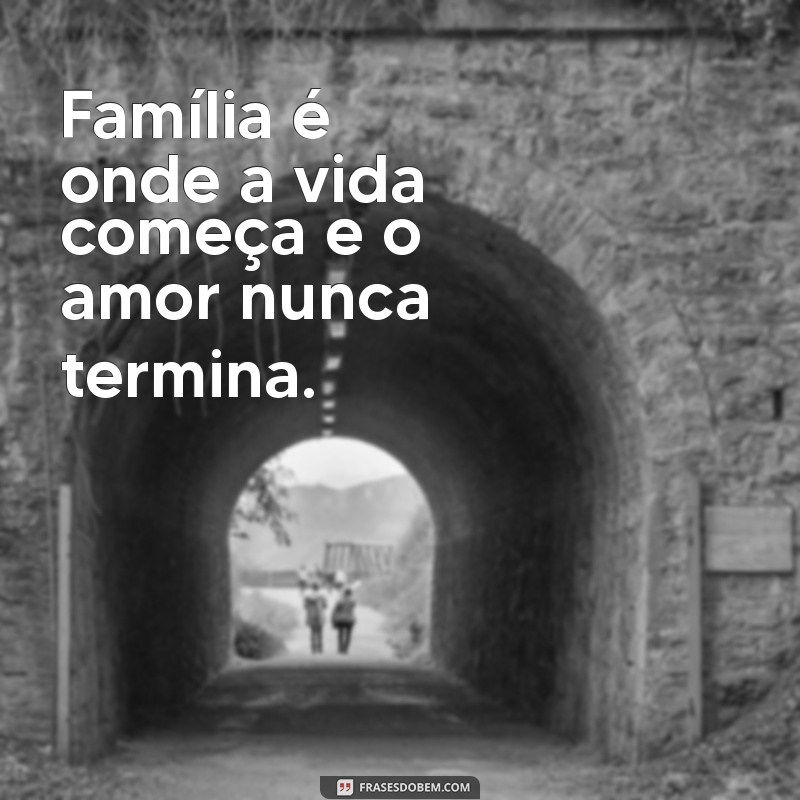 Frases Inspiradoras sobre a Importância da Família Unida 