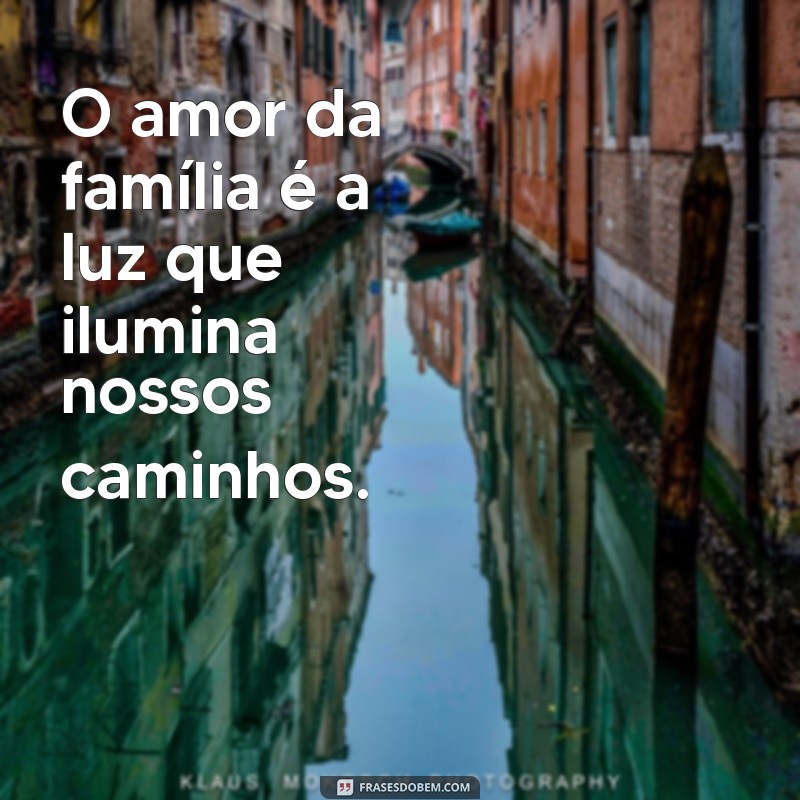 Frases Inspiradoras sobre a Importância da Família Unida 