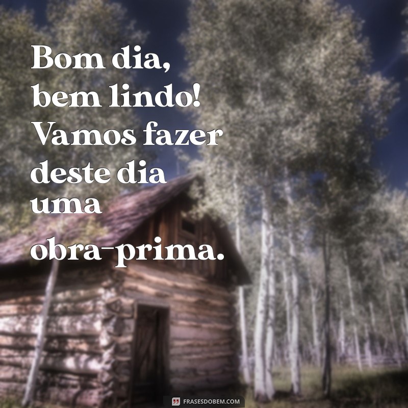 Bom Dia: Frases Inspiradoras para Começar o Dia com Alegria 