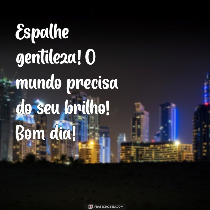 30 Frases de Bom Dia Contagiante para Inspirar Seu Dia 