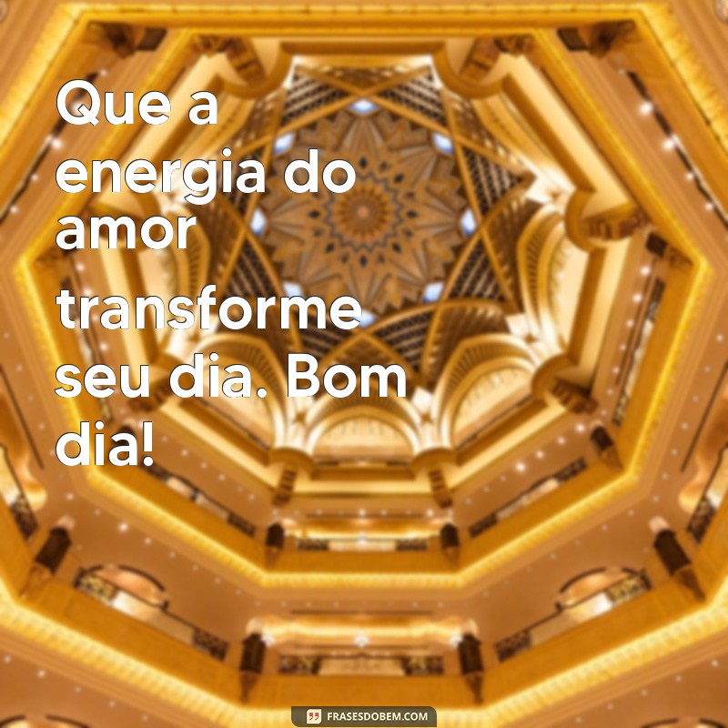 Bom Dia: Espalhe Alegria e Amor para Começar o Dia com Positividade 