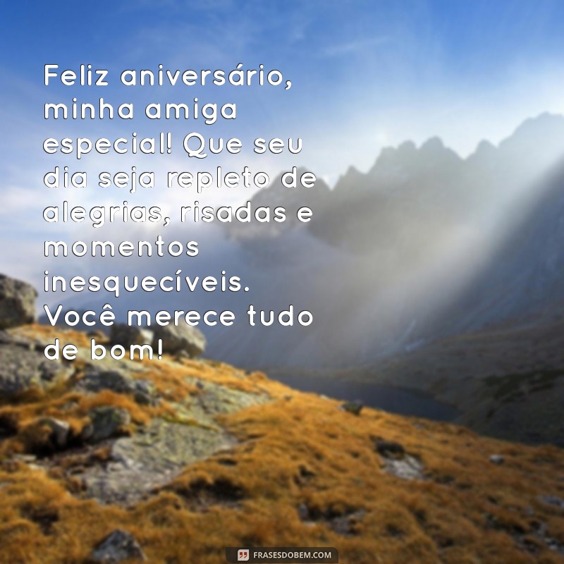 texto de aniversário amiga especial Feliz aniversário, minha amiga especial! Que seu dia seja repleto de alegrias, risadas e momentos inesquecíveis. Você merece tudo de bom!