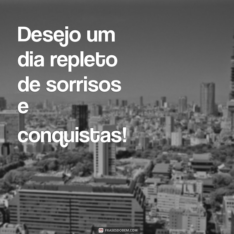 10 Maneiras Eficazes de Desejar um Ótimo Dia de Trabalho 