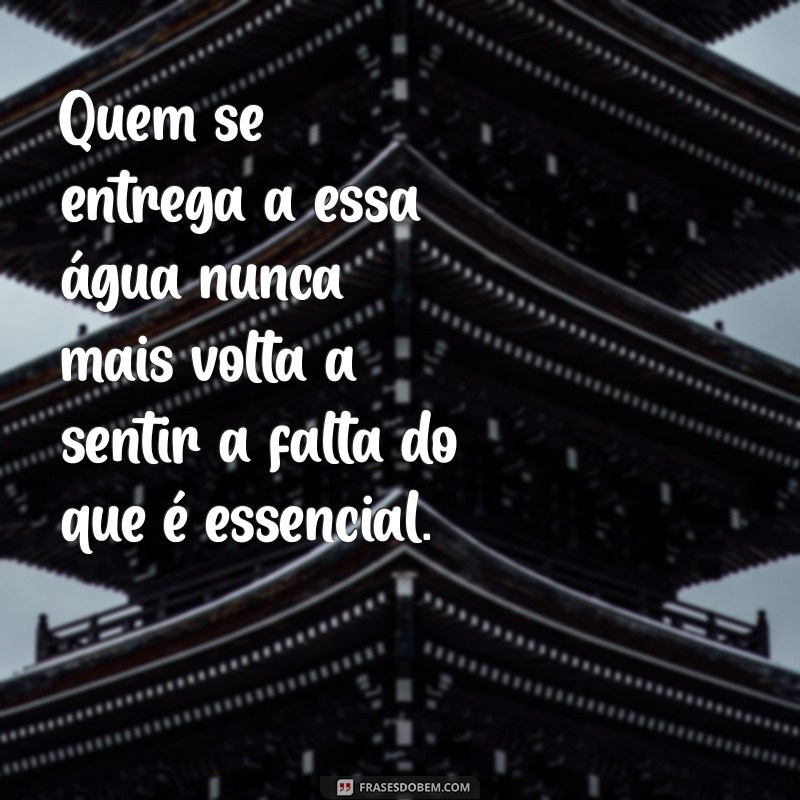 Descubra o Significado Profundo da Frase Quem Beber Dessa Água Nunca Mais Terá Sede 