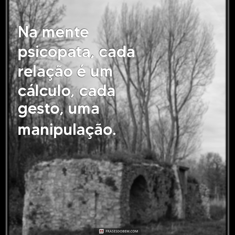 Entendendo a Mente Psicopata: Características, Sinais e Implicações 