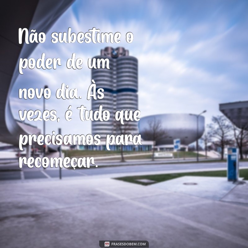 Mensagem Inspiradora para Começar Mais Um Dia com Positividade 