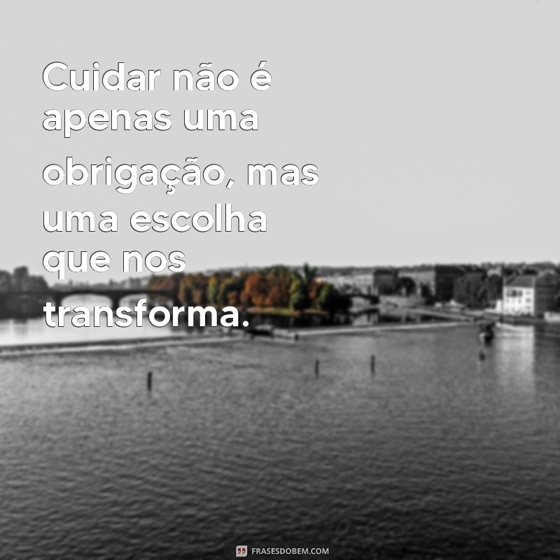 Frases Inspiradoras sobre Cuidado: Reflexões para o Dia a Dia 