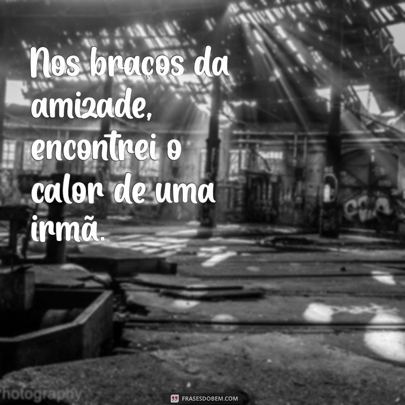 Frases Inspiradoras para Celebrar a Amizade entre Irmãs 