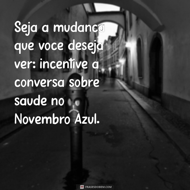 Frases Inspiradoras para o Novembro Azul: Conscientização e Prevenção do Câncer de Próstata 