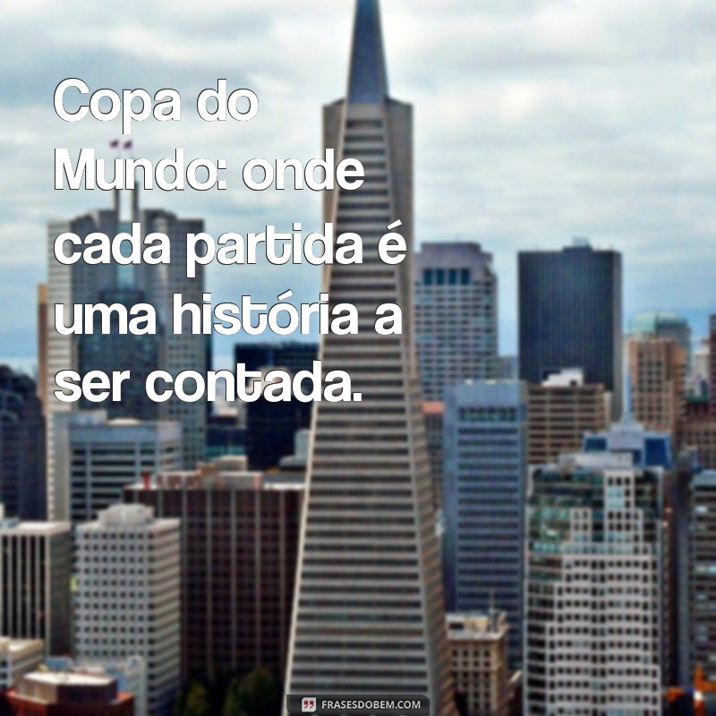 As Melhores Frases sobre a Copa do Mundo no Brasil: Inspiração e Emoção 