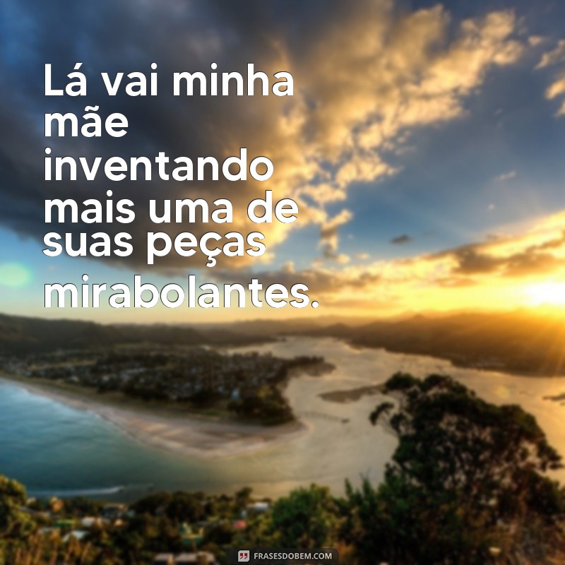 Descubra as melhores e mais engraçadas frases de Minha Mãe é uma Peça para se divertir e se identificar! 