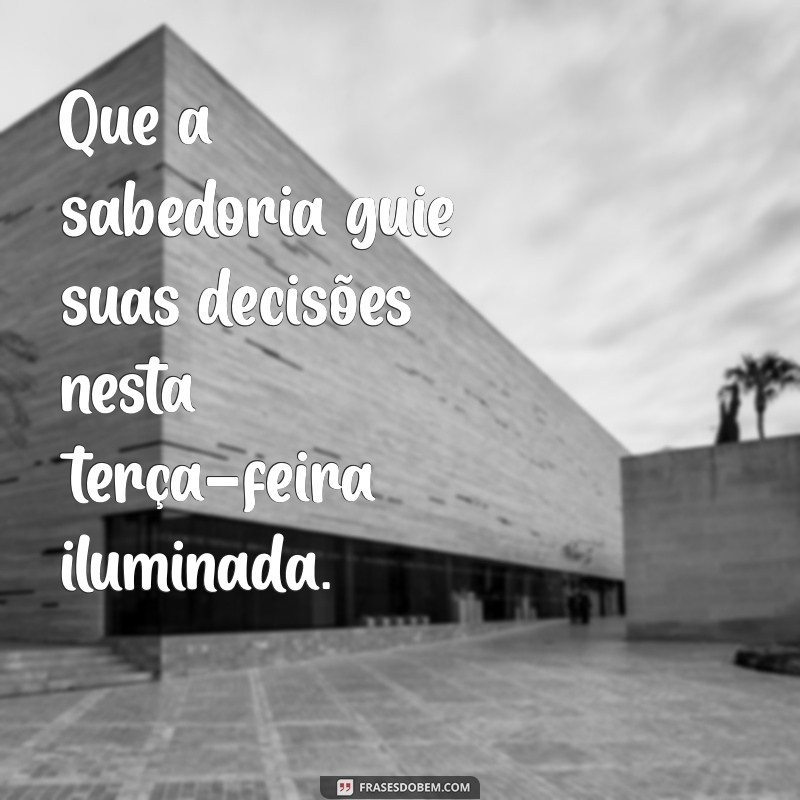 Frases Inspiradoras para Uma Terça-Feira Abençoada 