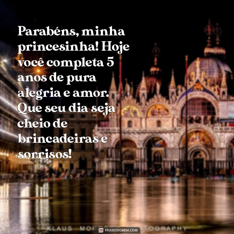 mensagem aniversario filha 5 anos Parabéns, minha princesinha! Hoje você completa 5 anos de pura alegria e amor. Que seu dia seja cheio de brincadeiras e sorrisos!