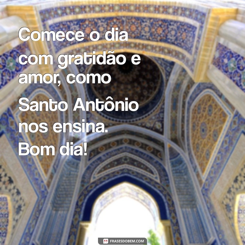 Bom Dia! Mensagens Inspiradoras de Santo Antônio para Começar o Dia com Fé 